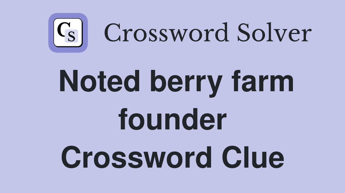 Noted berry farm founder Crossword Clue