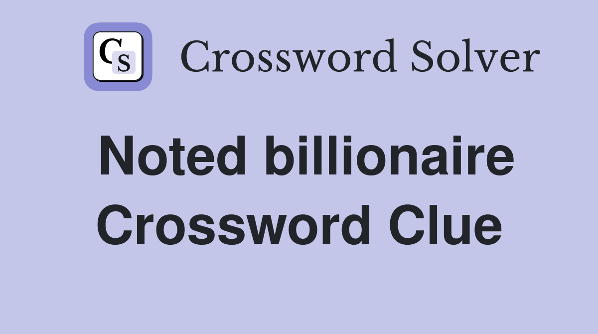 Noted billionaire Crossword Clue