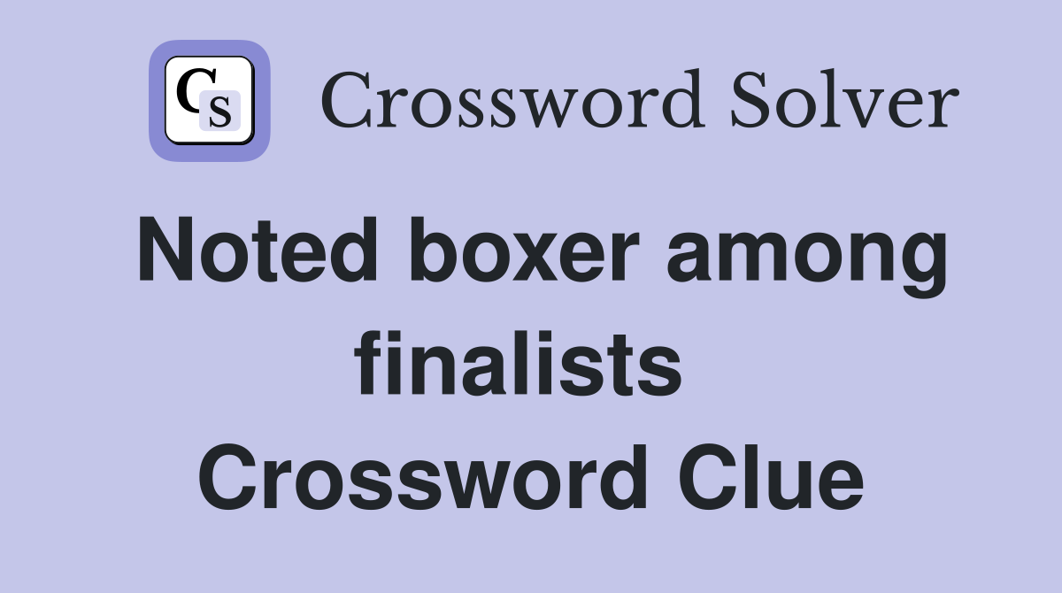 Noted boxer among finalists  Crossword Clue