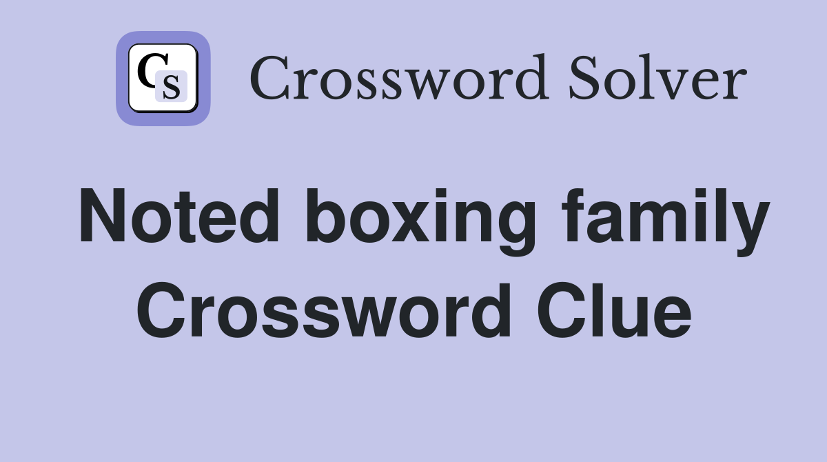 Noted boxing family Crossword Clue
