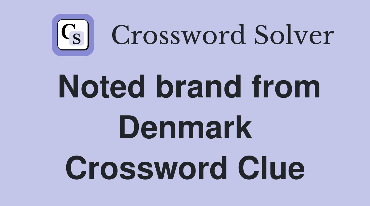 Noted brand from Denmark Crossword Clue