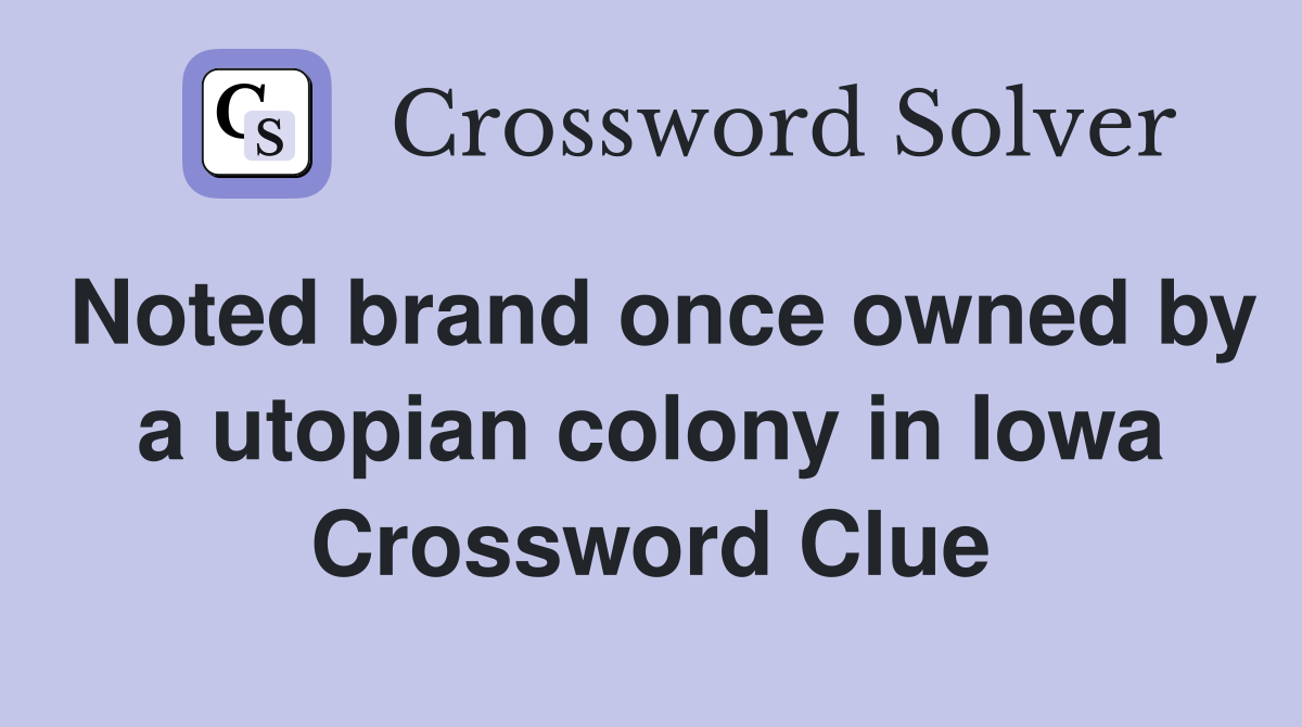 Noted brand once owned by a utopian colony in Iowa Crossword Clue