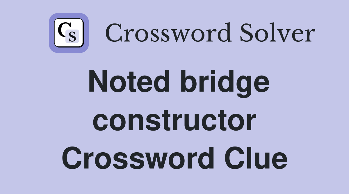 Noted bridge constructor Crossword Clue