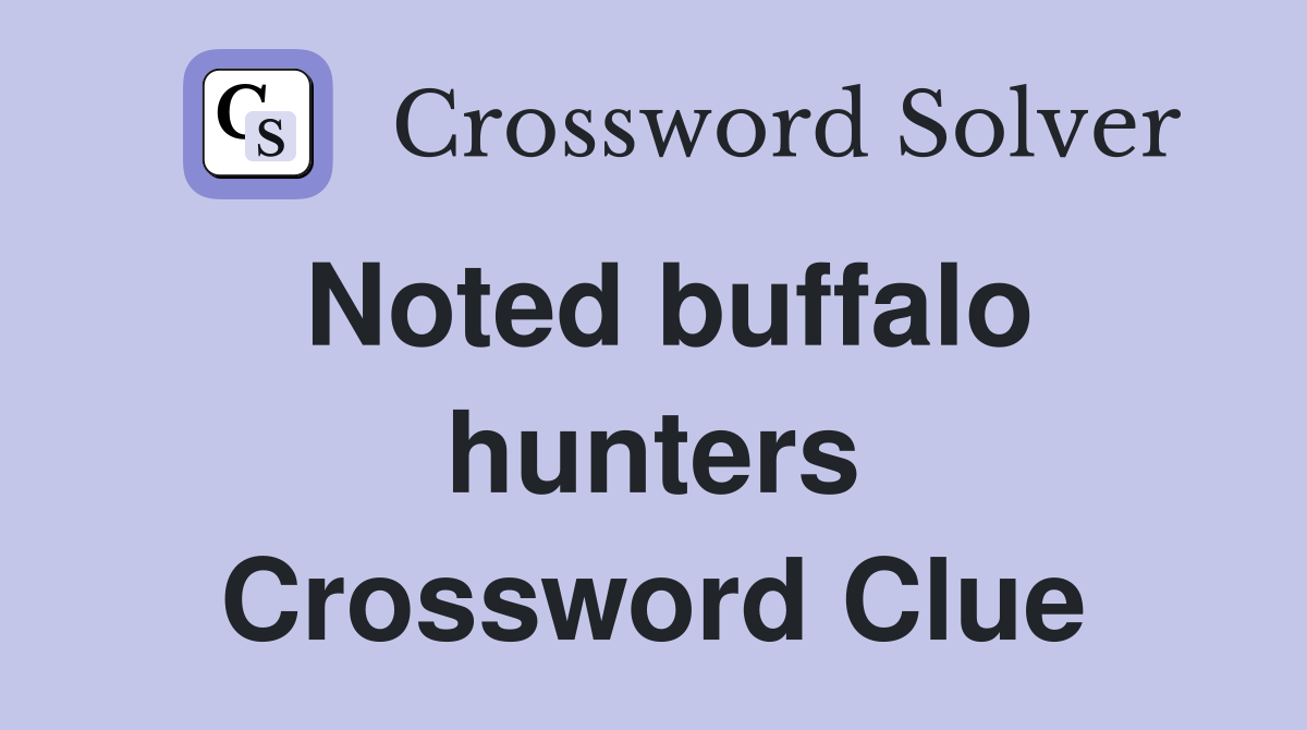 Noted buffalo hunters Crossword Clue