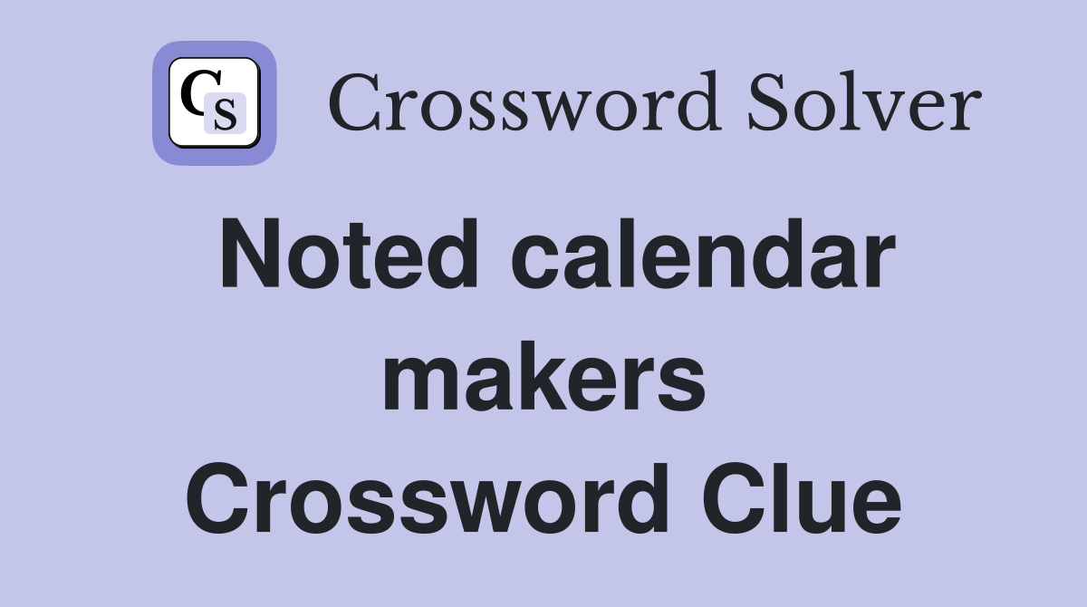 Noted calendar makers Crossword Clue