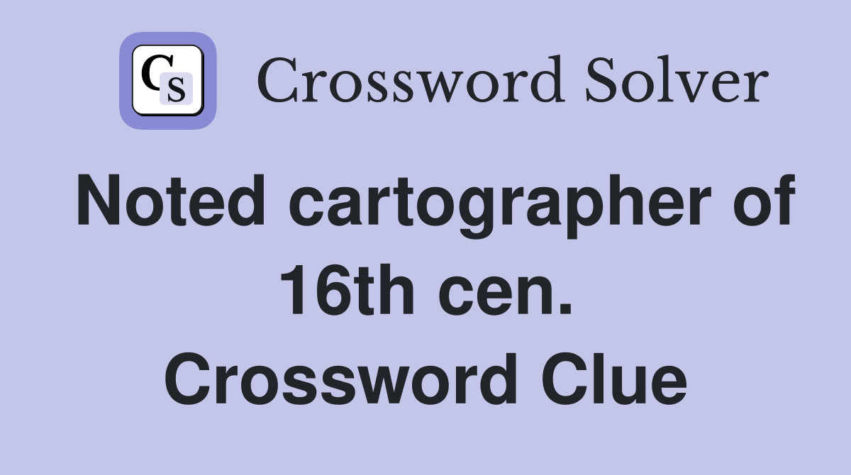 Noted cartographer of 16th cen. Crossword Clue