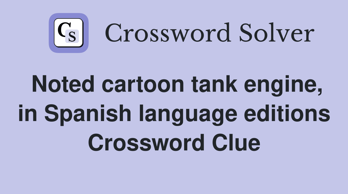 Noted cartoon tank engine, in Spanish language editions Crossword Clue