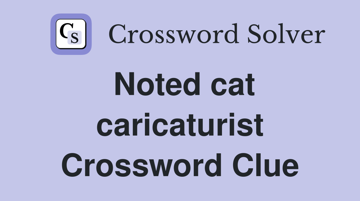 Noted cat caricaturist Crossword Clue