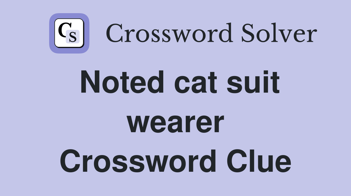 Noted cat suit wearer Crossword Clue