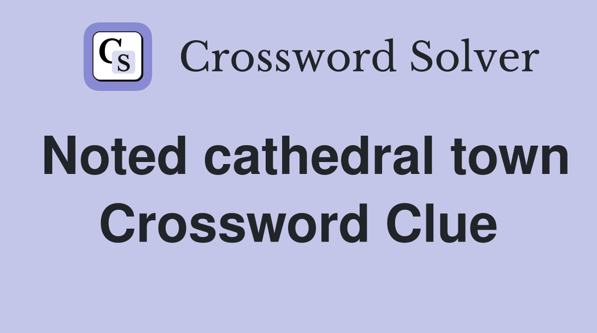 Noted cathedral town Crossword Clue