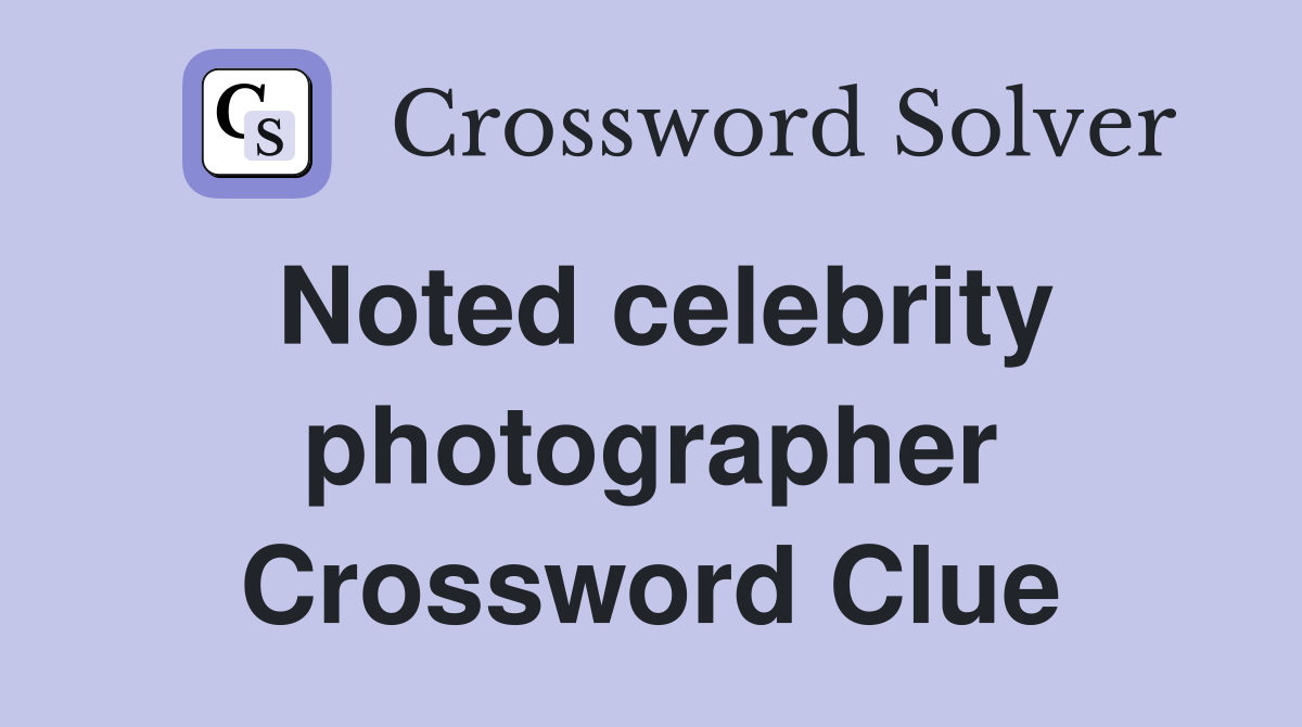 Noted celebrity photographer Crossword Clue