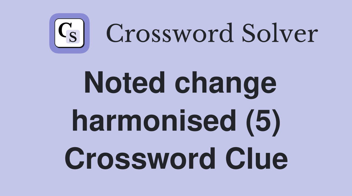 Noted change harmonised (5) Crossword Clue