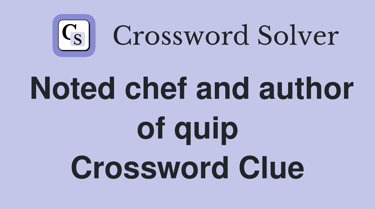 Noted chef and author of quip Crossword Clue