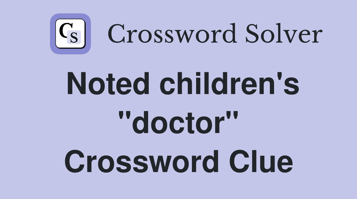 Noted children's "doctor" Crossword Clue