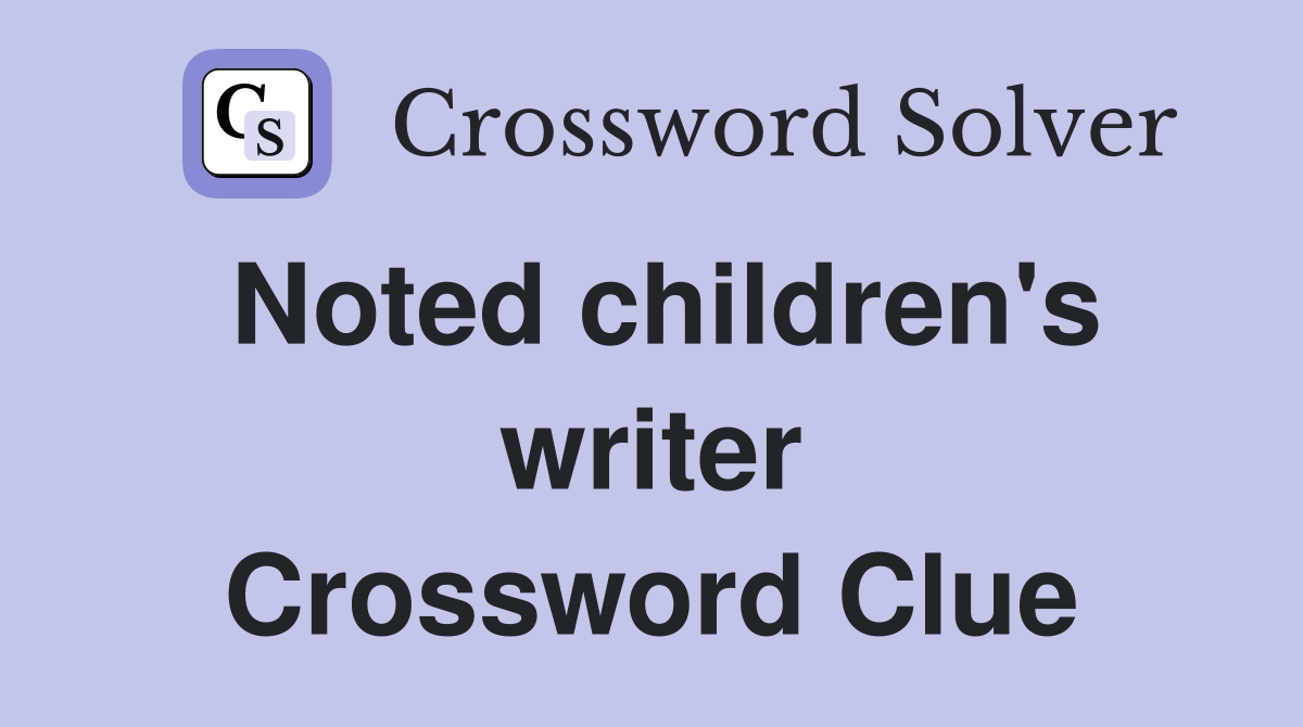Noted children's writer Crossword Clue