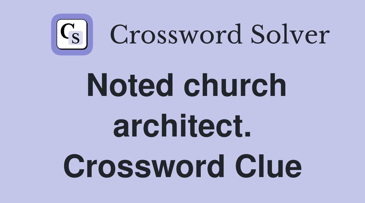 Noted church architect. Crossword Clue
