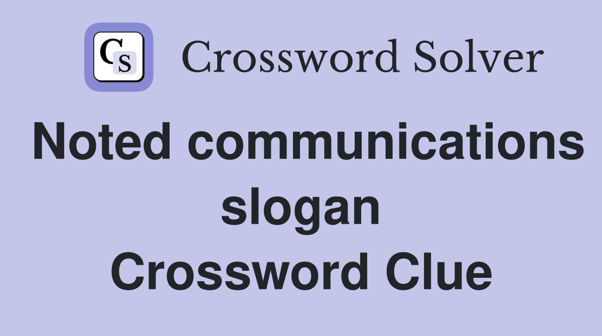 Noted communications slogan Crossword Clue