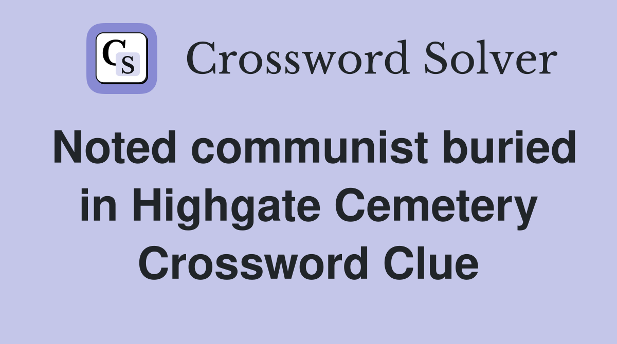 Noted communist buried in Highgate Cemetery Crossword Clue