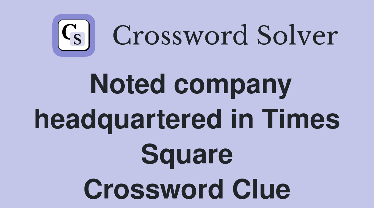 Noted company headquartered in Times Square Crossword Clue