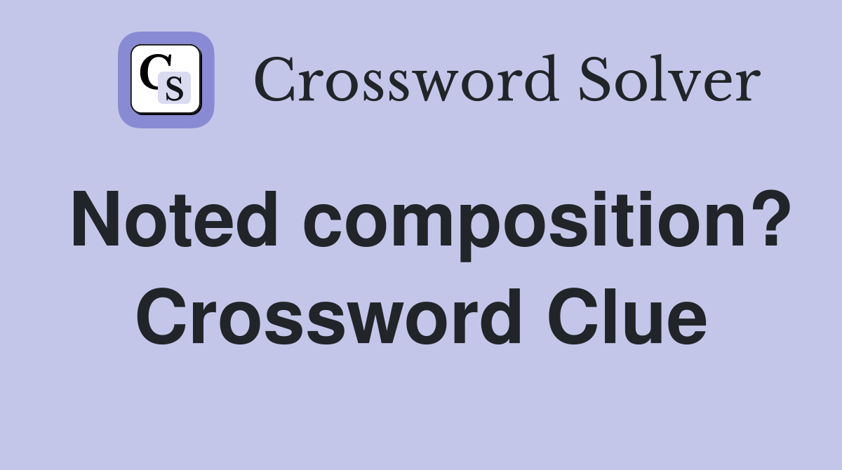 Noted composition? Crossword Clue