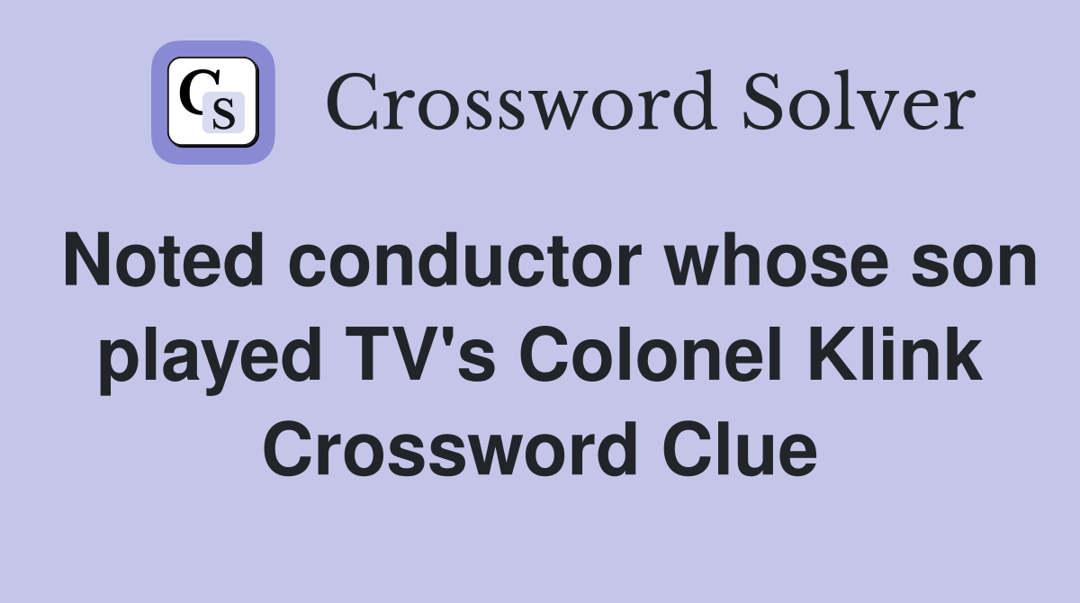 Noted conductor whose son played TV's Colonel Klink Crossword Clue