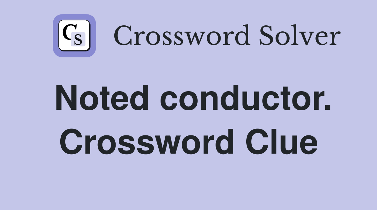 Noted conductor. Crossword Clue