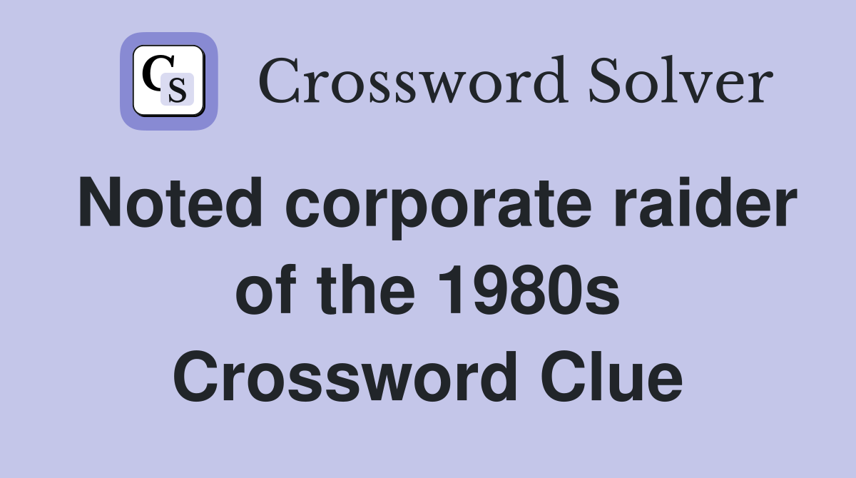Noted corporate raider of the 1980s Crossword Clue