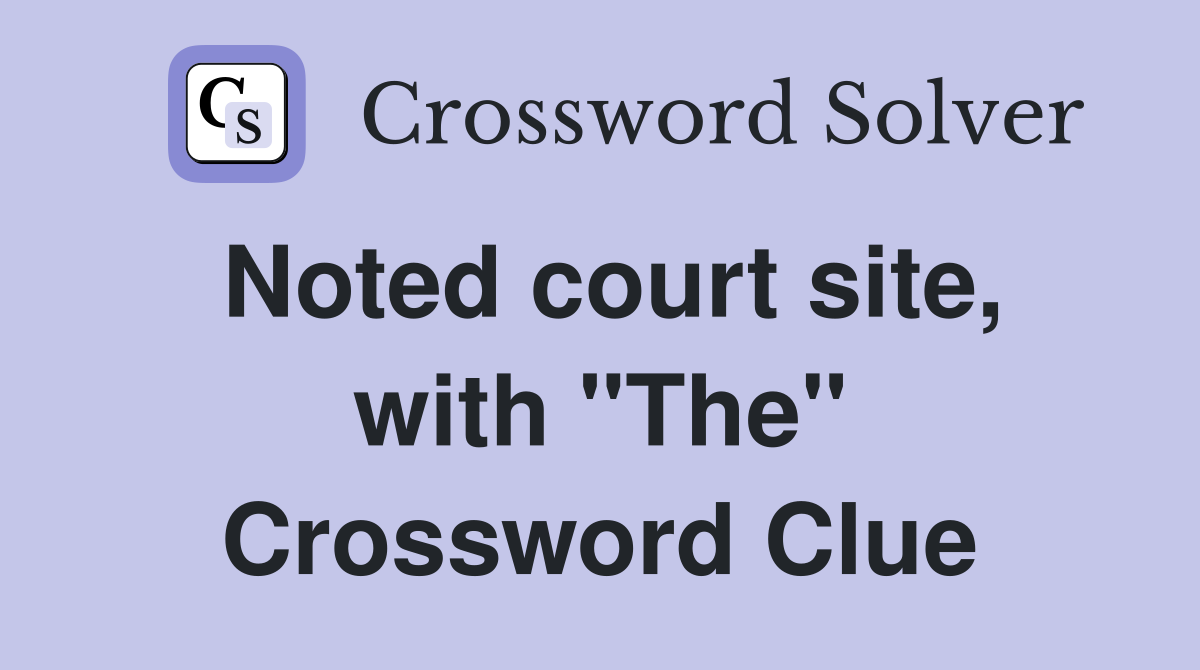 Noted court site, with "The" Crossword Clue