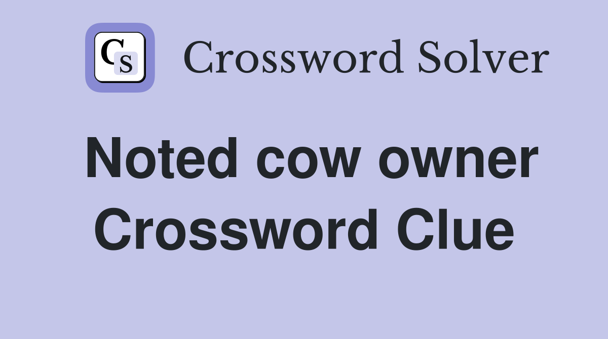 Noted cow owner Crossword Clue