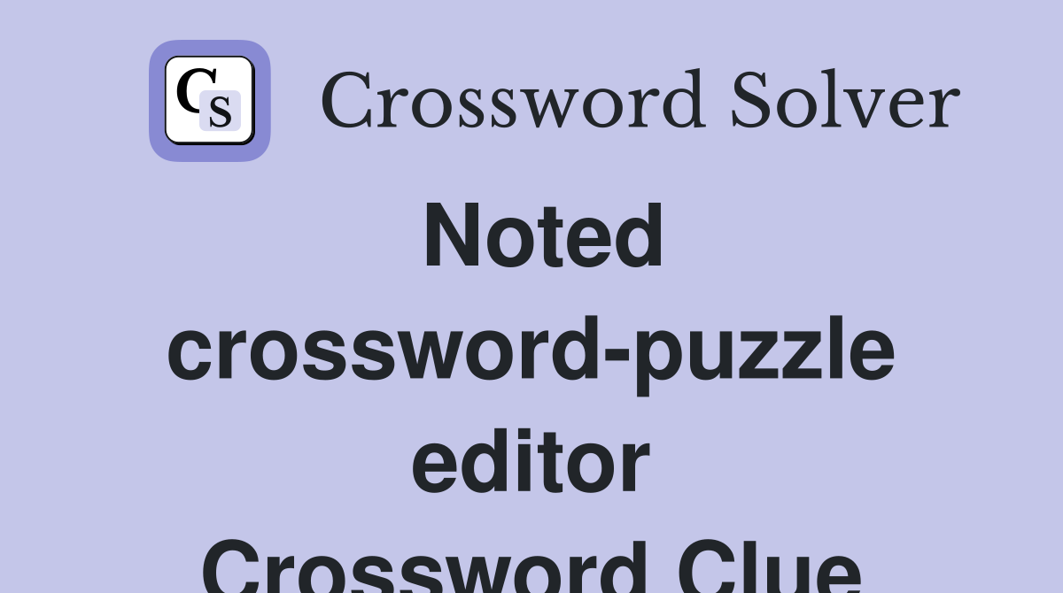 Noted crossword-puzzle editor Crossword Clue