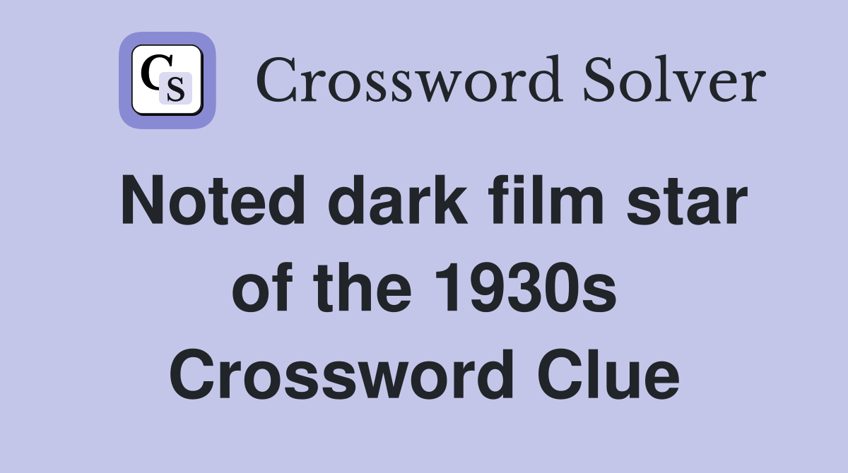 Noted dark film star of the 1930s Crossword Clue