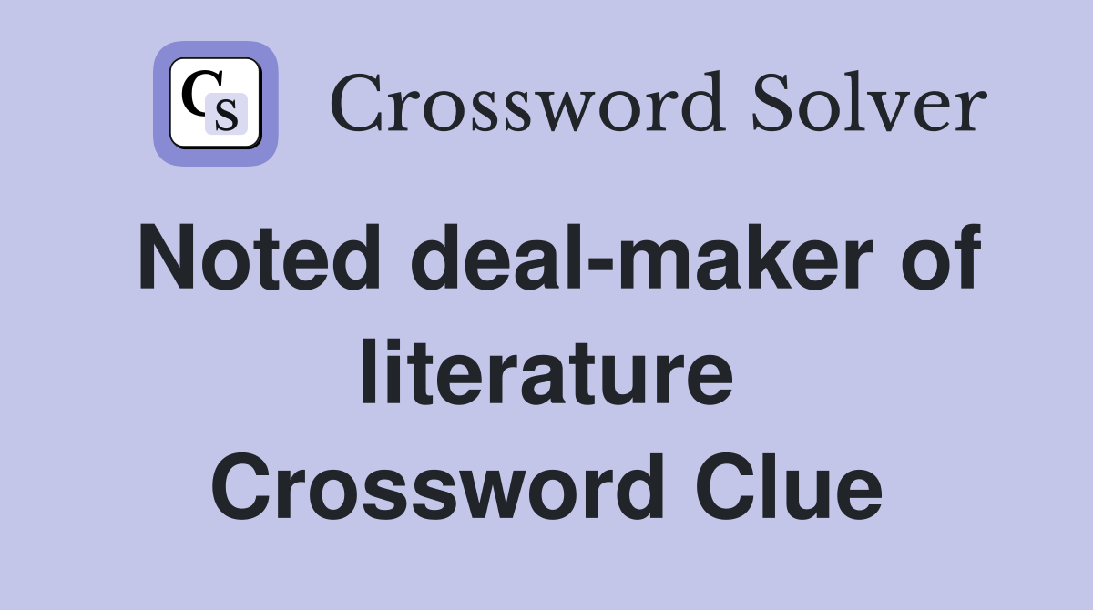 Noted deal-maker of literature Crossword Clue