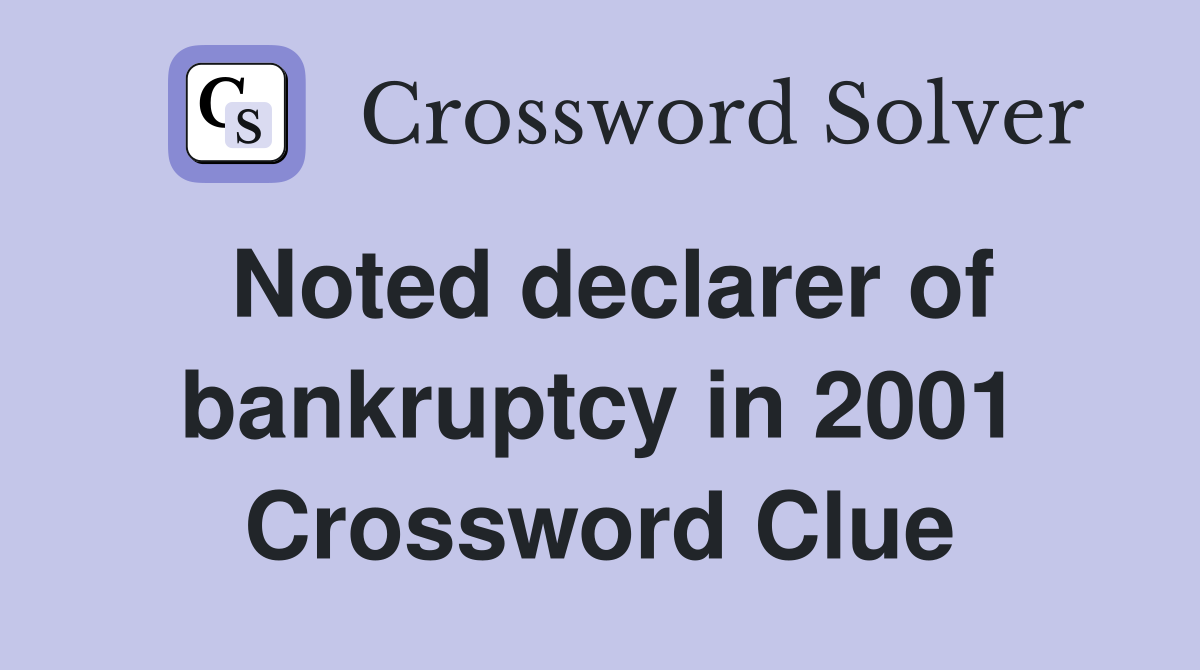 Noted declarer of bankruptcy in 2001 Crossword Clue