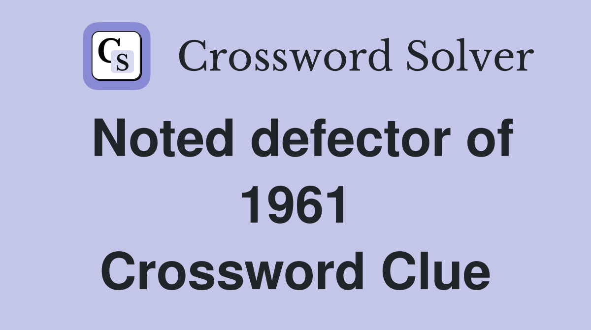 Noted defector of 1961 Crossword Clue