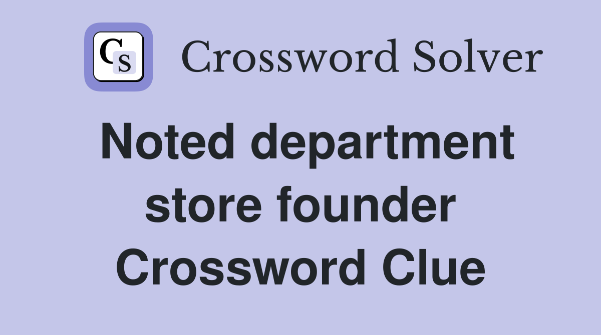 Noted department store founder Crossword Clue