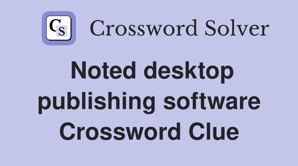 Noted desktop publishing software Crossword Clue