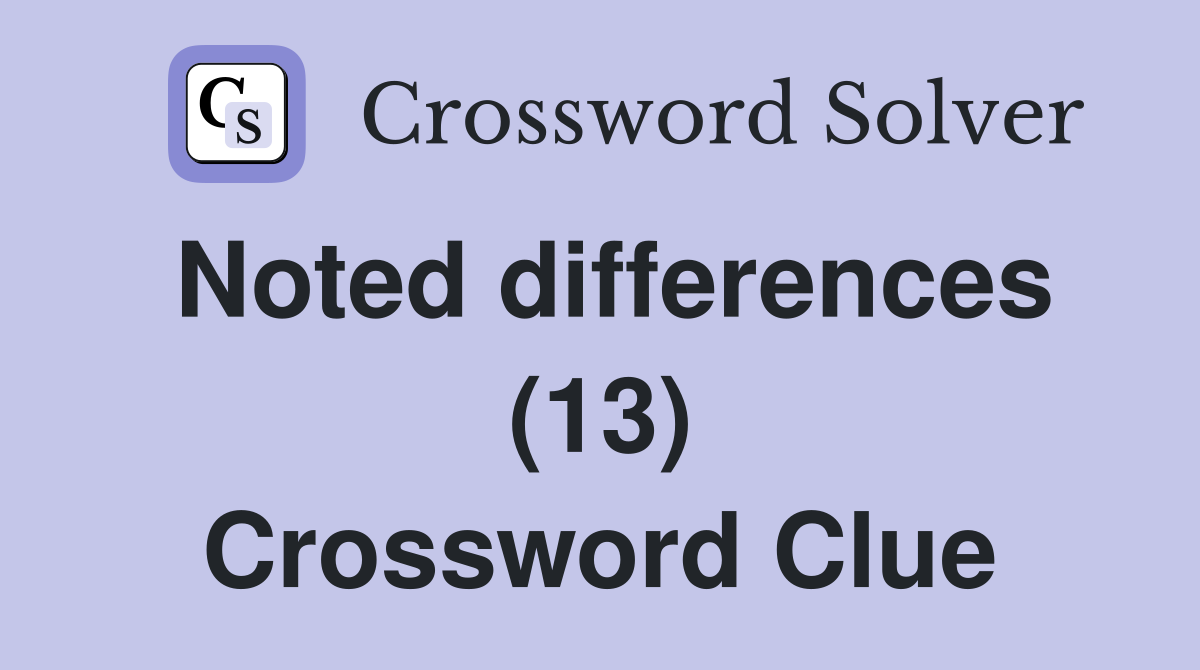 Noted differences (13) Crossword Clue