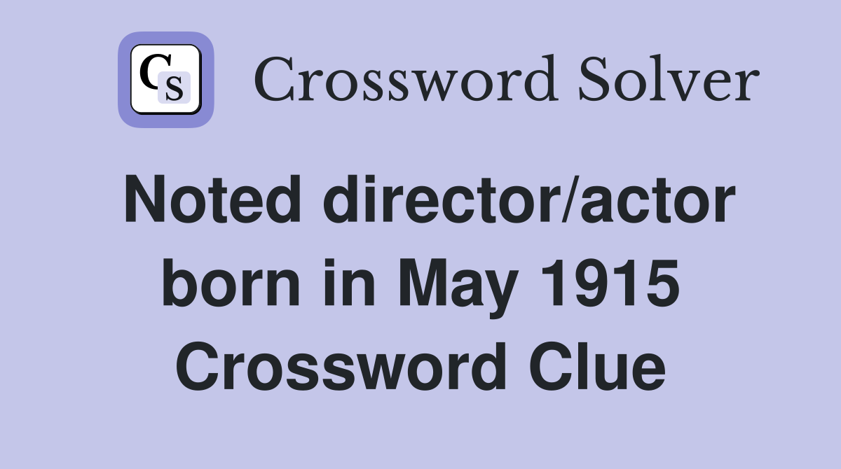 Noted director/actor born in May 1915 Crossword Clue