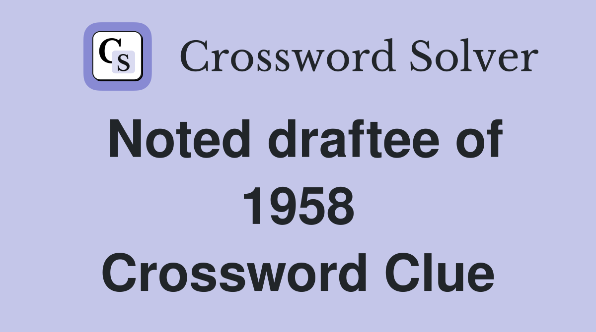 Noted draftee of 1958 Crossword Clue
