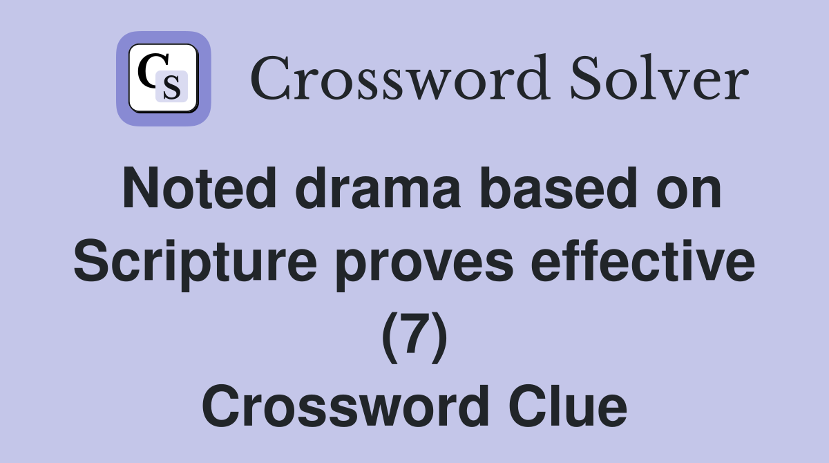 Noted drama based on Scripture proves effective (7) Crossword Clue