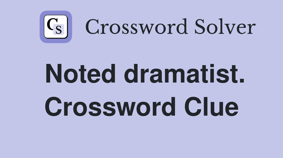 Noted dramatist. Crossword Clue