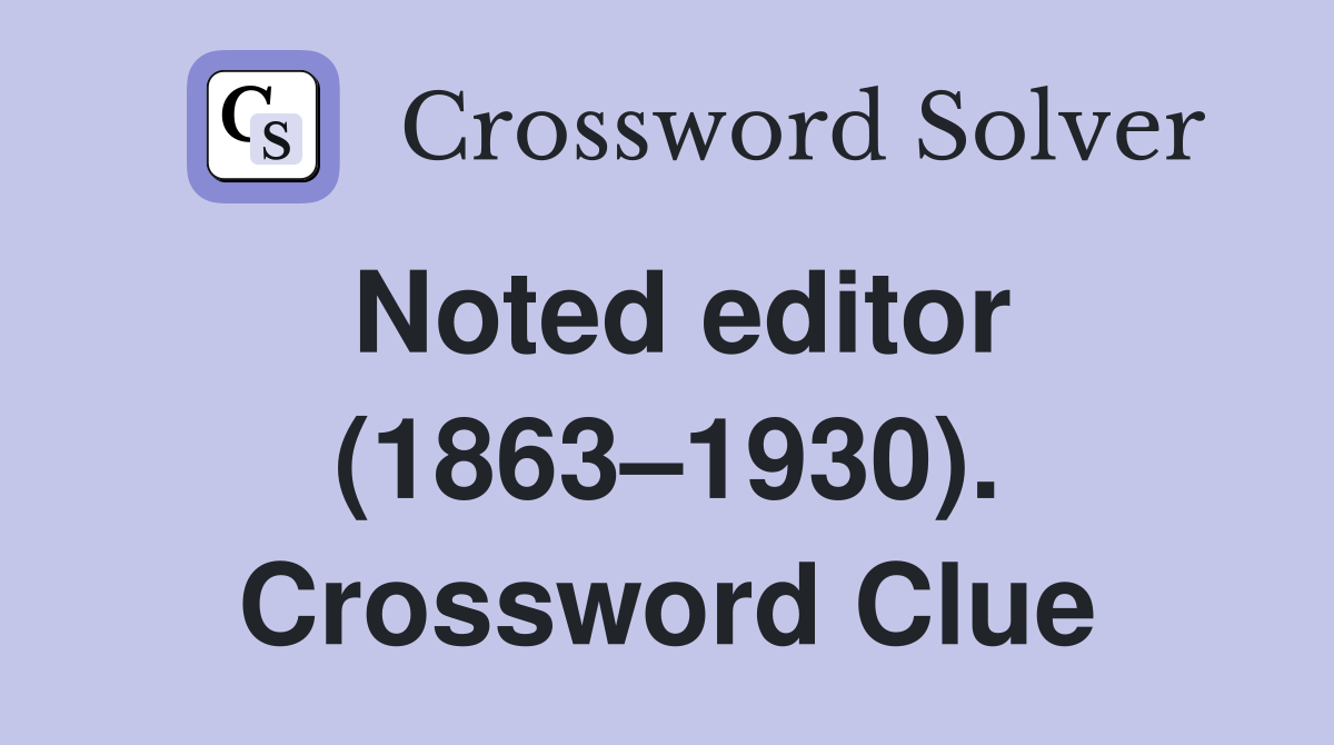 Noted editor (1863–1930). Crossword Clue