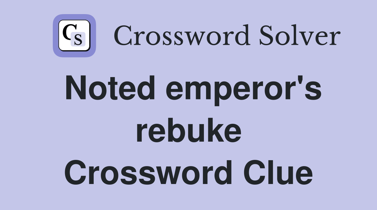 Noted emperor's rebuke Crossword Clue