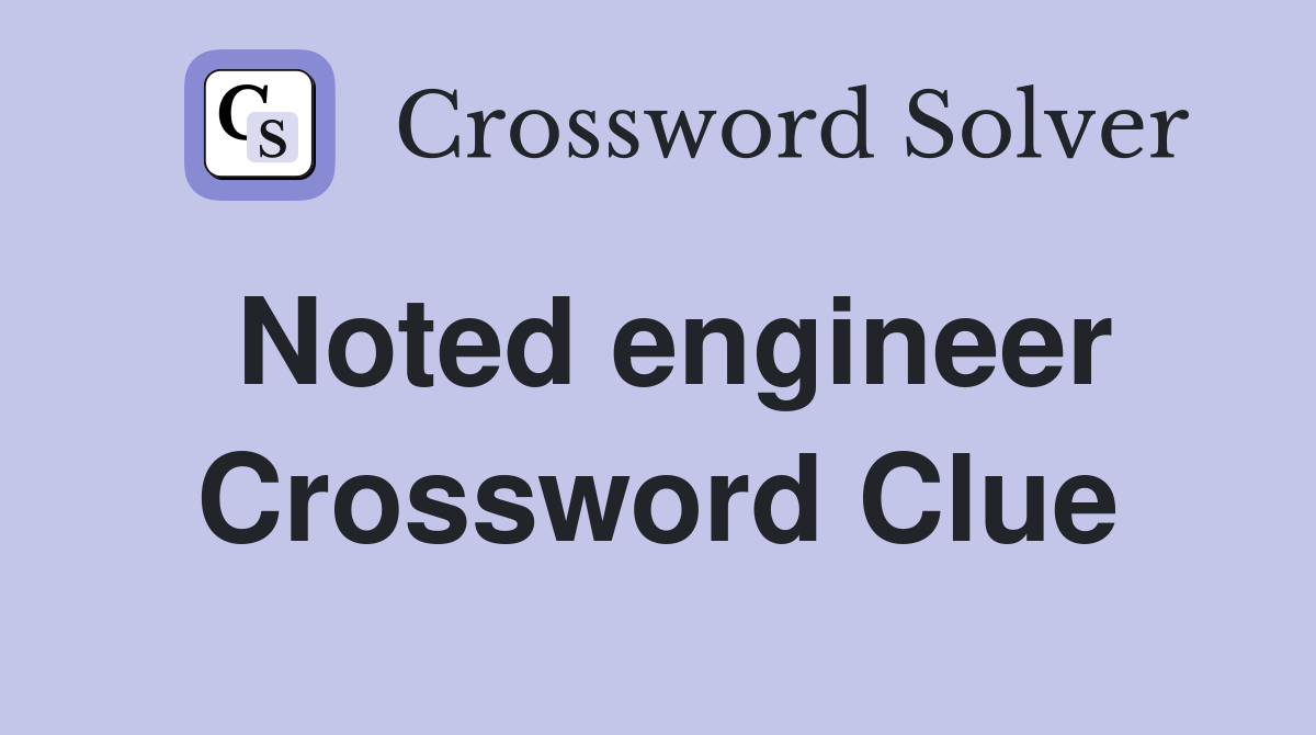 Noted engineer Crossword Clue