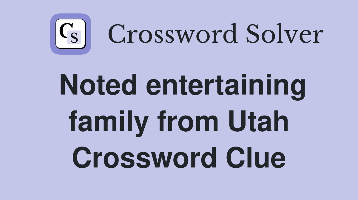 Noted entertaining family from Utah Crossword Clue