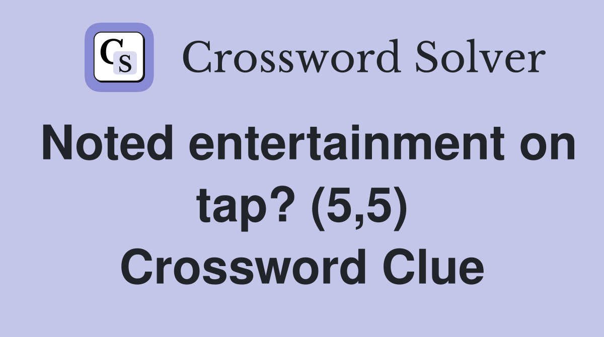 Noted entertainment on tap? (5,5) Crossword Clue