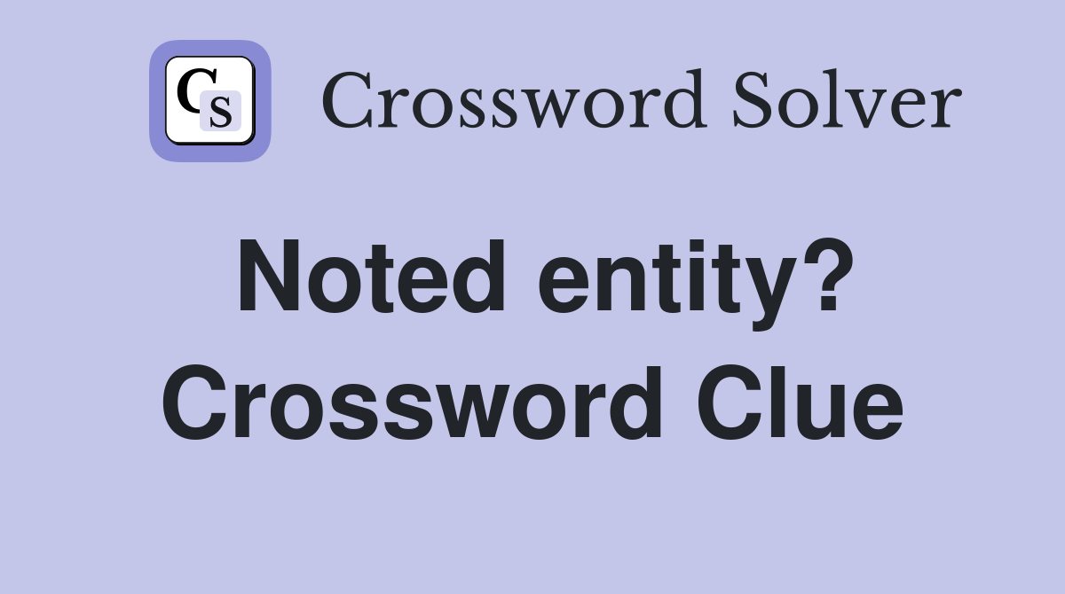 Noted entity? Crossword Clue
