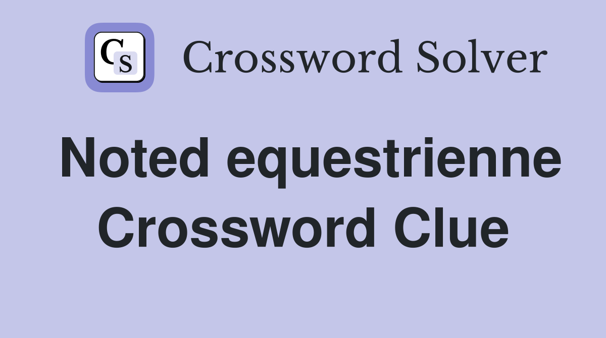 Noted equestrienne Crossword Clue