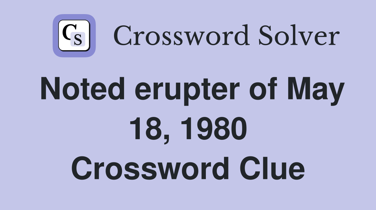 Noted erupter of May 18, 1980 Crossword Clue