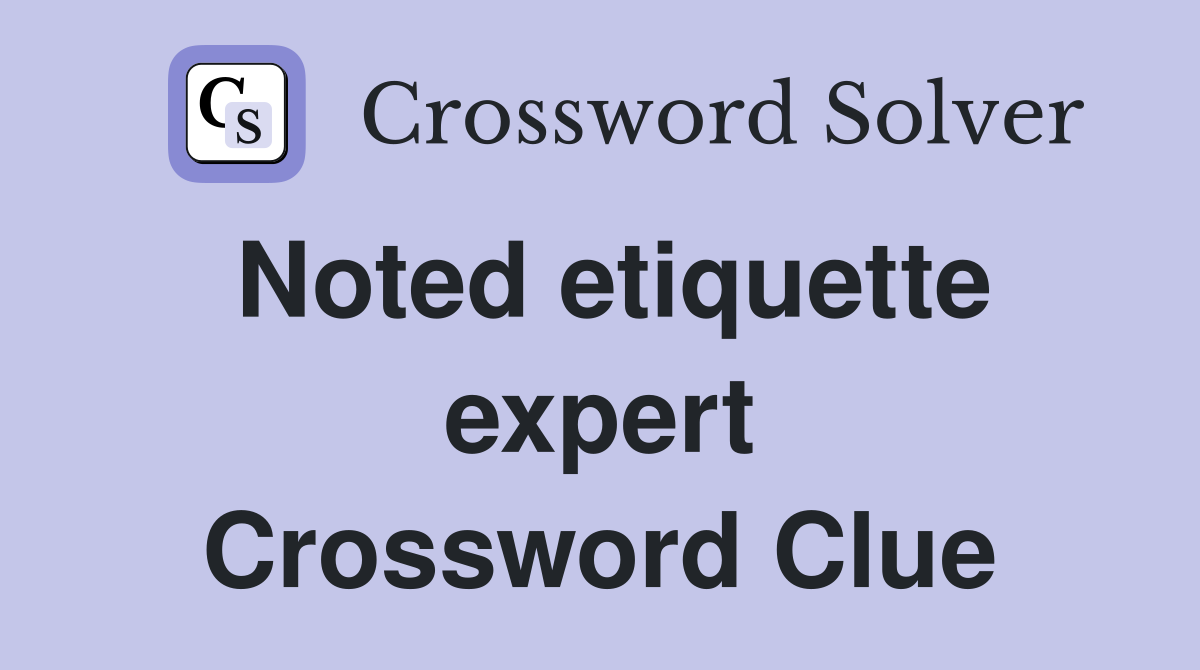 Noted etiquette expert Crossword Clue
